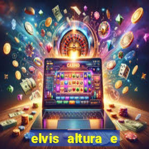 elvis altura e peso elvis presley altura